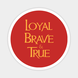 Loyal Brave & True Magnet